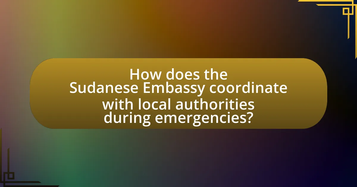 How does the Sudanese Embassy coordinate with local authorities during emergencies?